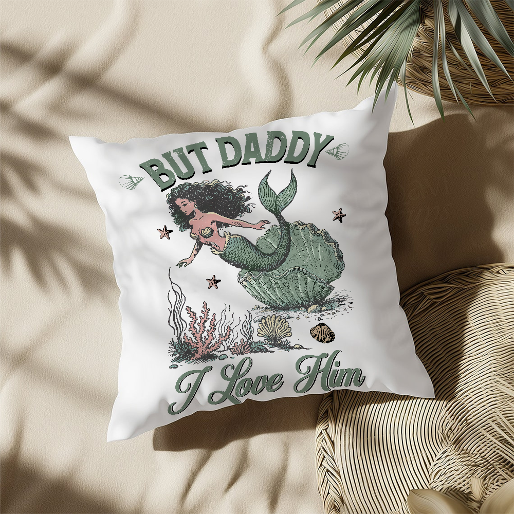 Family Love – Unique 'But Daddy I Love Him' Throw Pillow for a Fun & Whimsical Touch! 🧜‍♀️ Perfect for Beach Lovers & Cozy Spaces